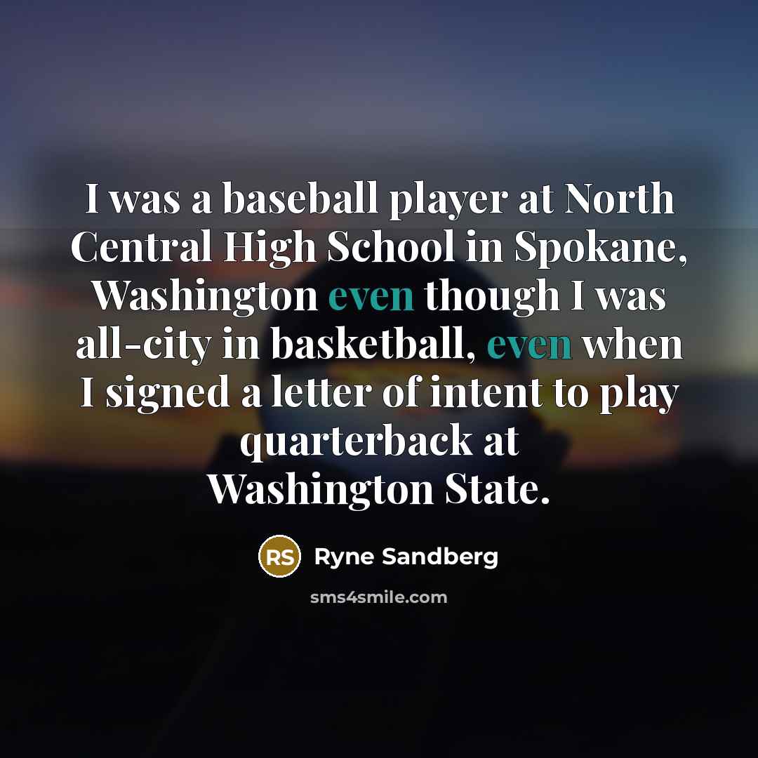 “I was a baseball player at North Central High School…” quote by Ryne Sandberg