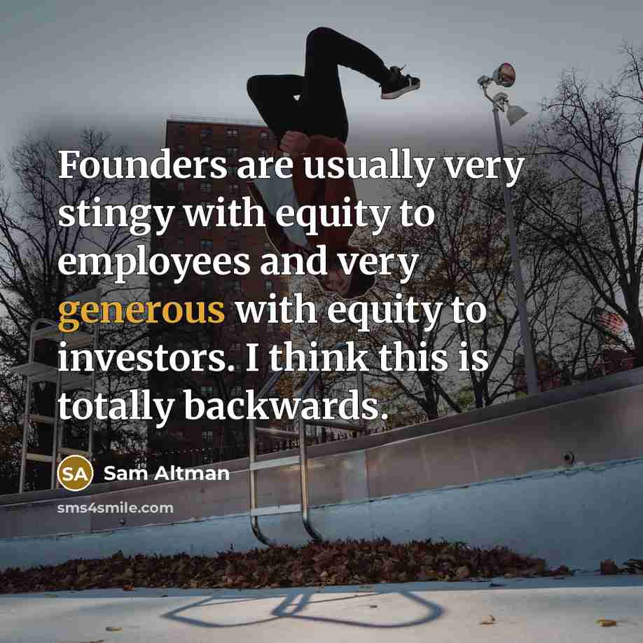 “Founders are usually very stingy with equity to employees and…” quote by Sam Altman