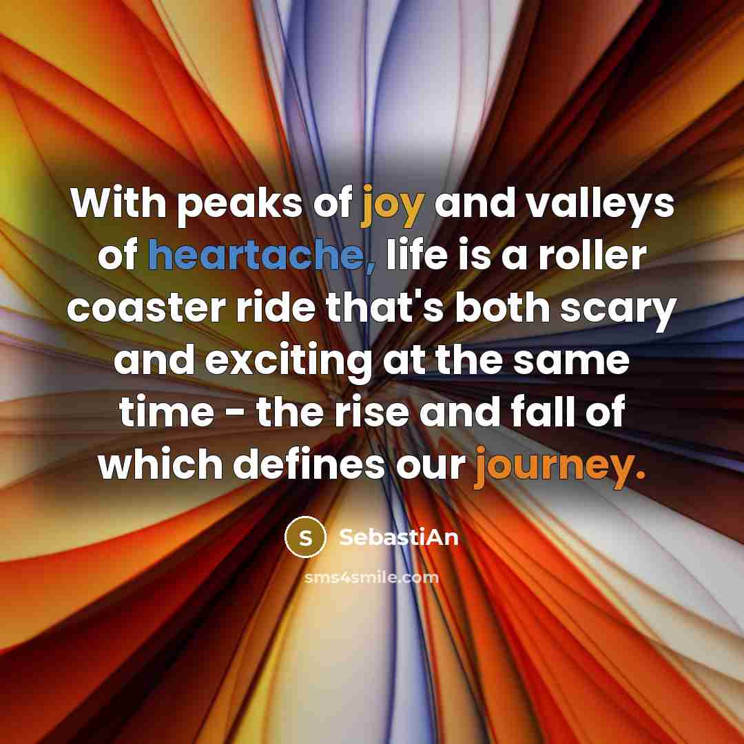 “With peaks of joy and valleys of heartache, life is…” quote by SebastiAn