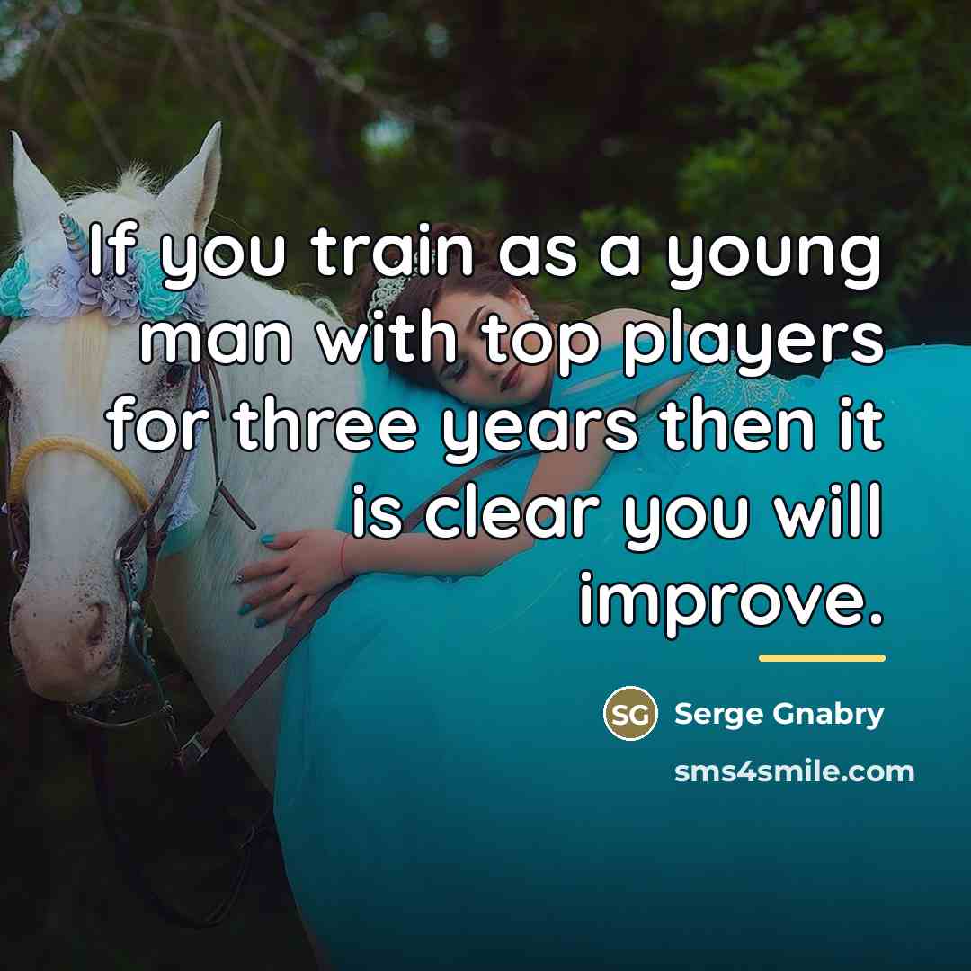 “If you train as a young man with top players…” quote by Serge Gnabry