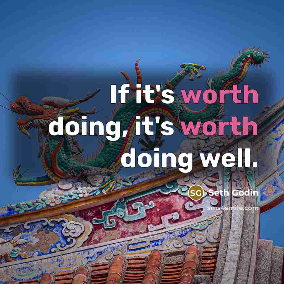 “If it's worth doing, it's worth doing well.…” quote by Seth Godin