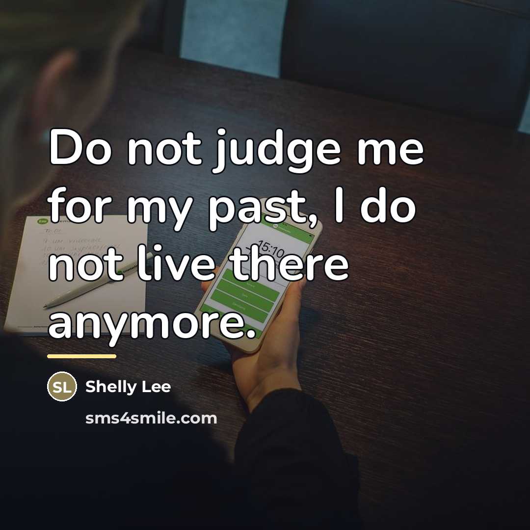 “Do not judge me for my past, I do not…” quote by Anonymous