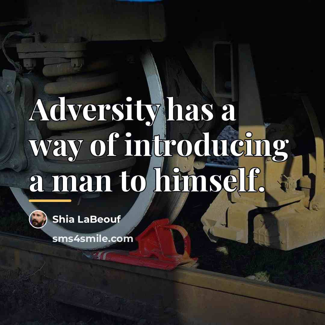 “Adversity has a way of introducing a man to himself.…” quote by Shia LaBeouf