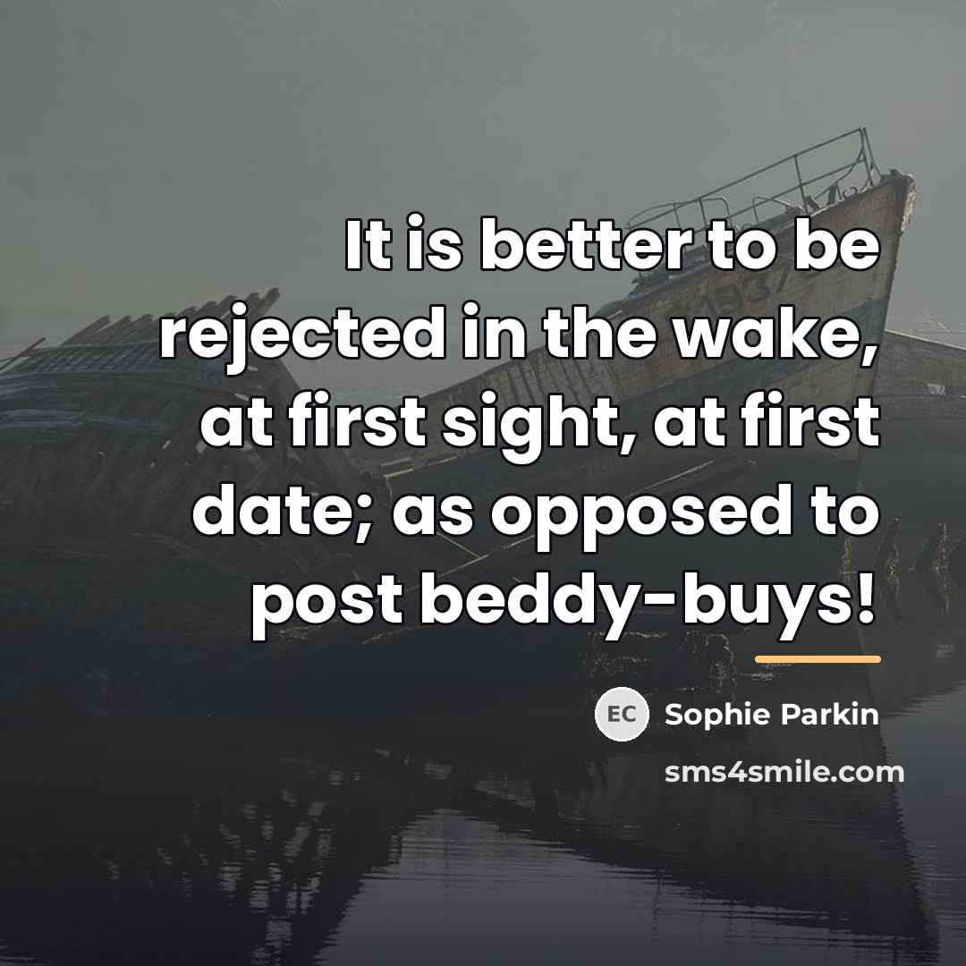 “It is better to be rejected in the wake, at…” quote by Sophie Parkin