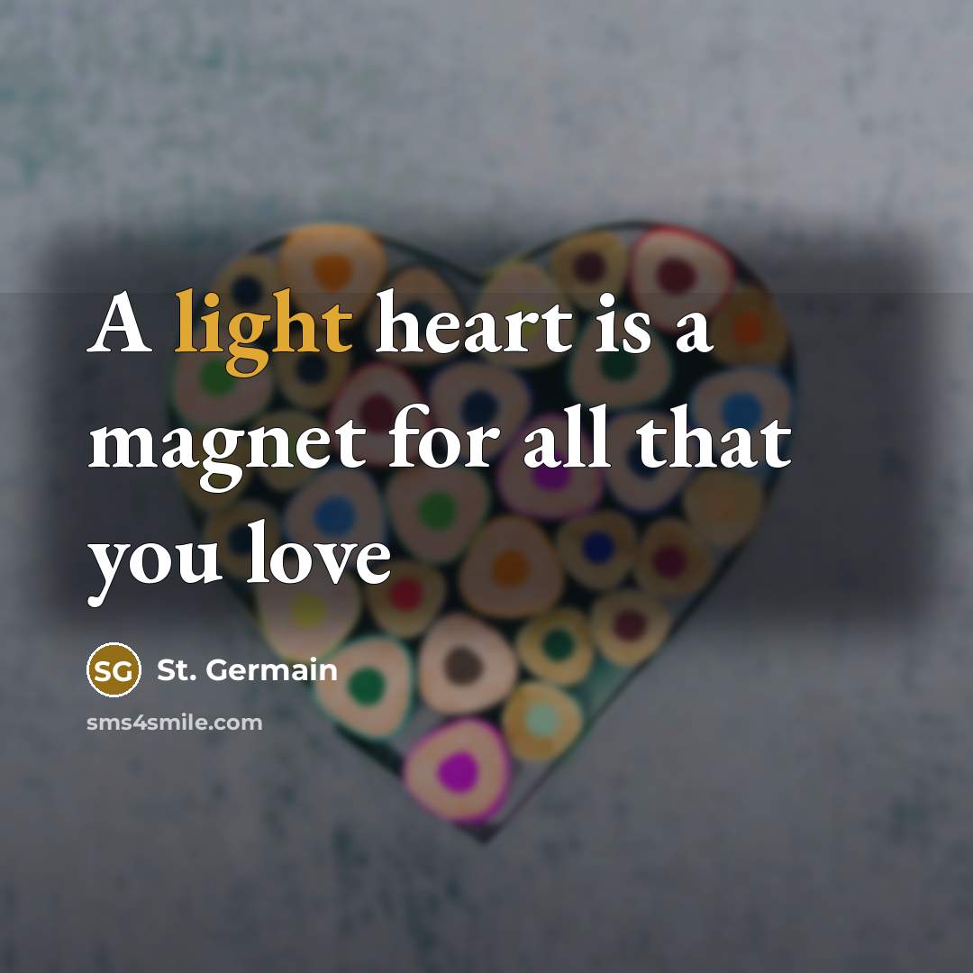 “A light heart is a magnet for all that you…” quote by St. Germain