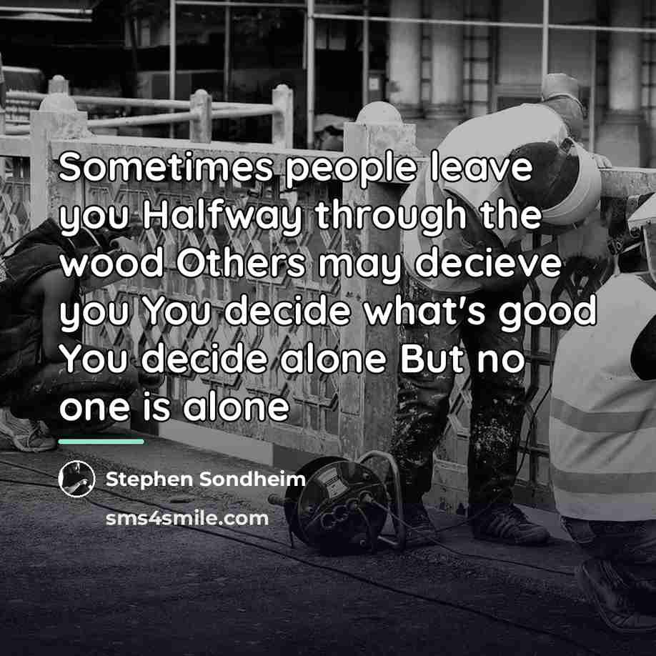 “Sometimes people leave you Halfway through the wood Others may…” quote by Stephen Sondheim