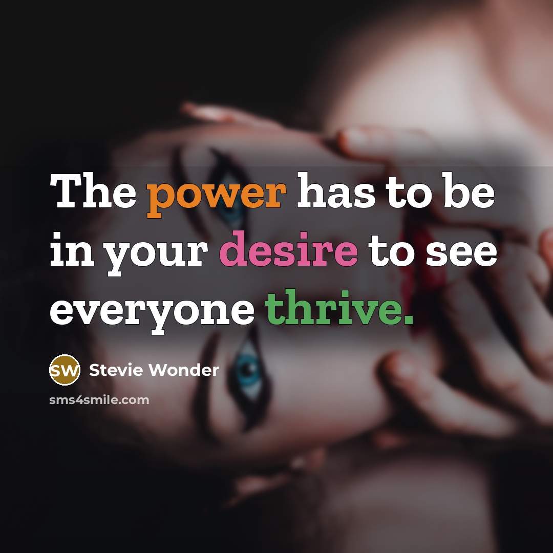 “The power has to be in your desire to see…” quote by Stevie Wonder