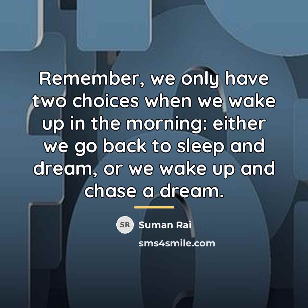 “Remember, we only have two choices when we wake up…” quote by Suman Rai