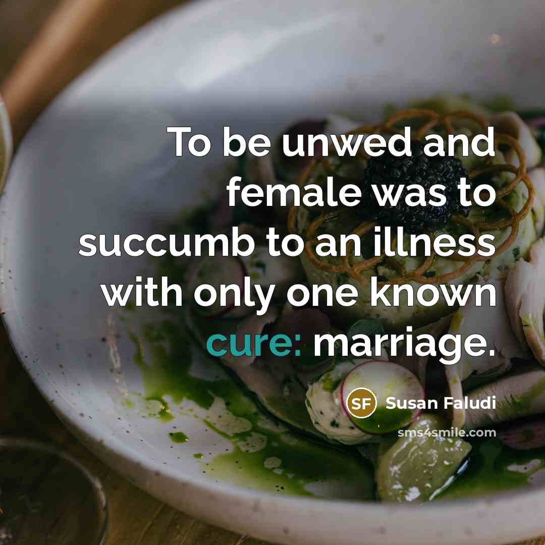 “To be unwed and female was to succumb to an…” quote by Susan Faludi