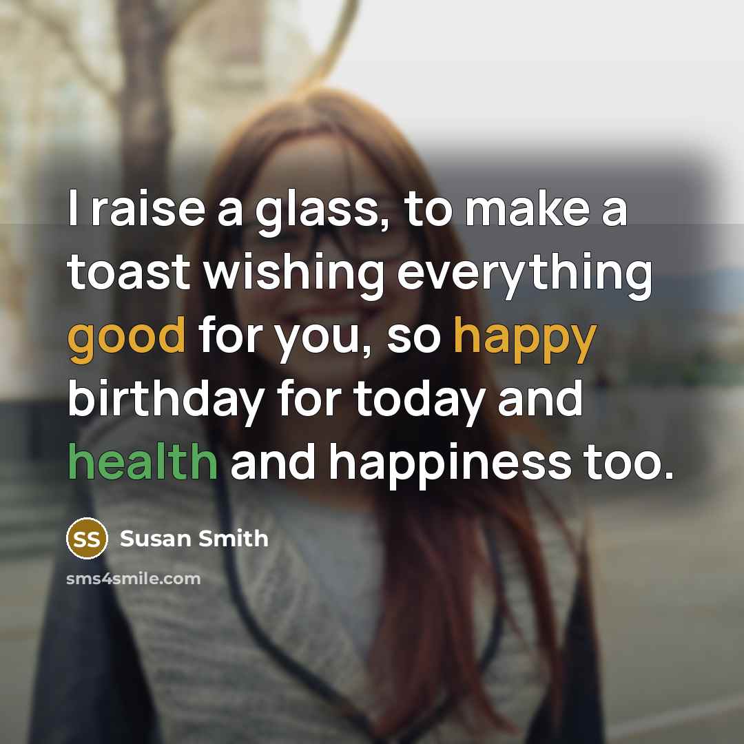 “I raise a glass, to make a toast wishing everything…” quote by Susan Smith