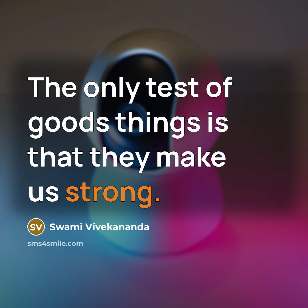 “The only test of goods things is that they make…” quote by Swami Vivekananda