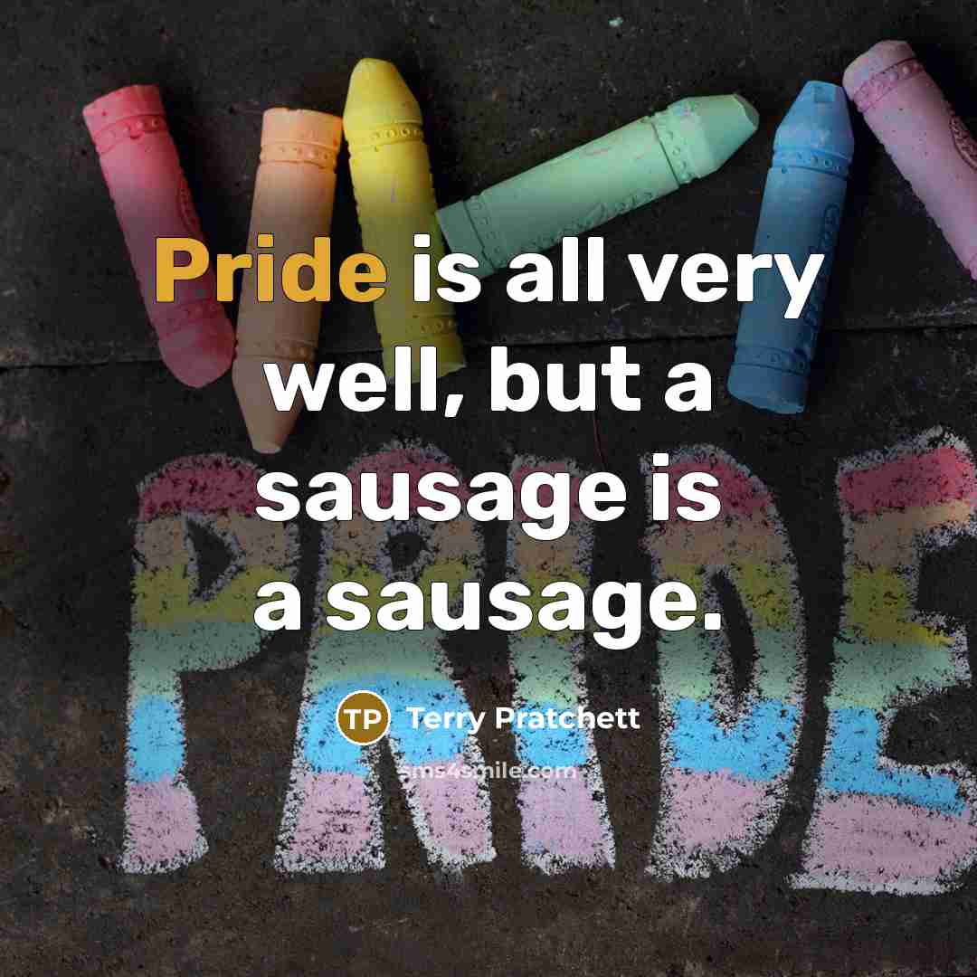 “Pride is all very well, but a sausage is a…” quote by Terry Pratchett