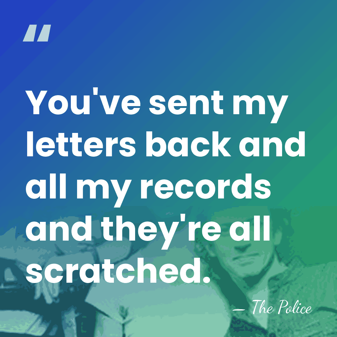 You've sent my letters back and all my records and they're all&hellip; - The Police
