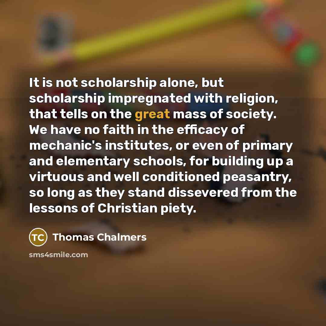 “It is not scholarship alone, but scholarship impregnated with religion,…” quote by Thomas Chalmers