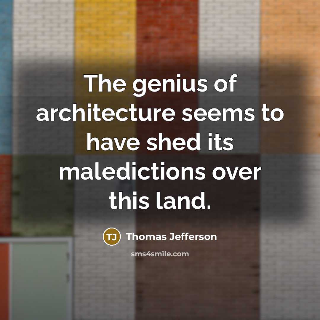 “The genius of architecture seems to have shed its maledictions…” quote by Thomas Jefferson
