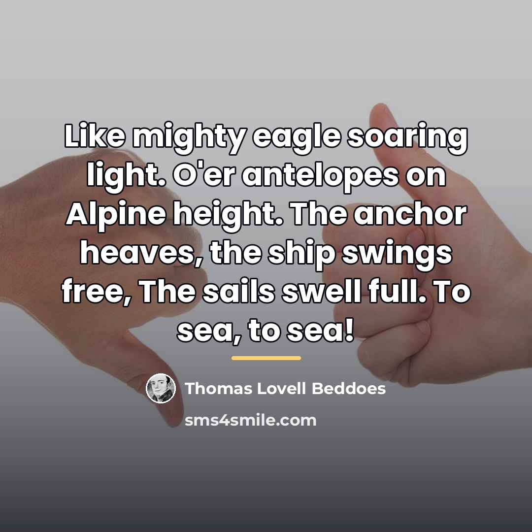 “Like mighty eagle soaring light. O'er antelopes on Alpine height.…” quote by Thomas Lovell Beddoes