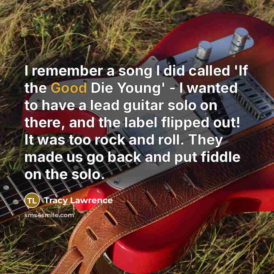 “I remember a song I did called 'If the Good…” quote by Tracy Lawrence