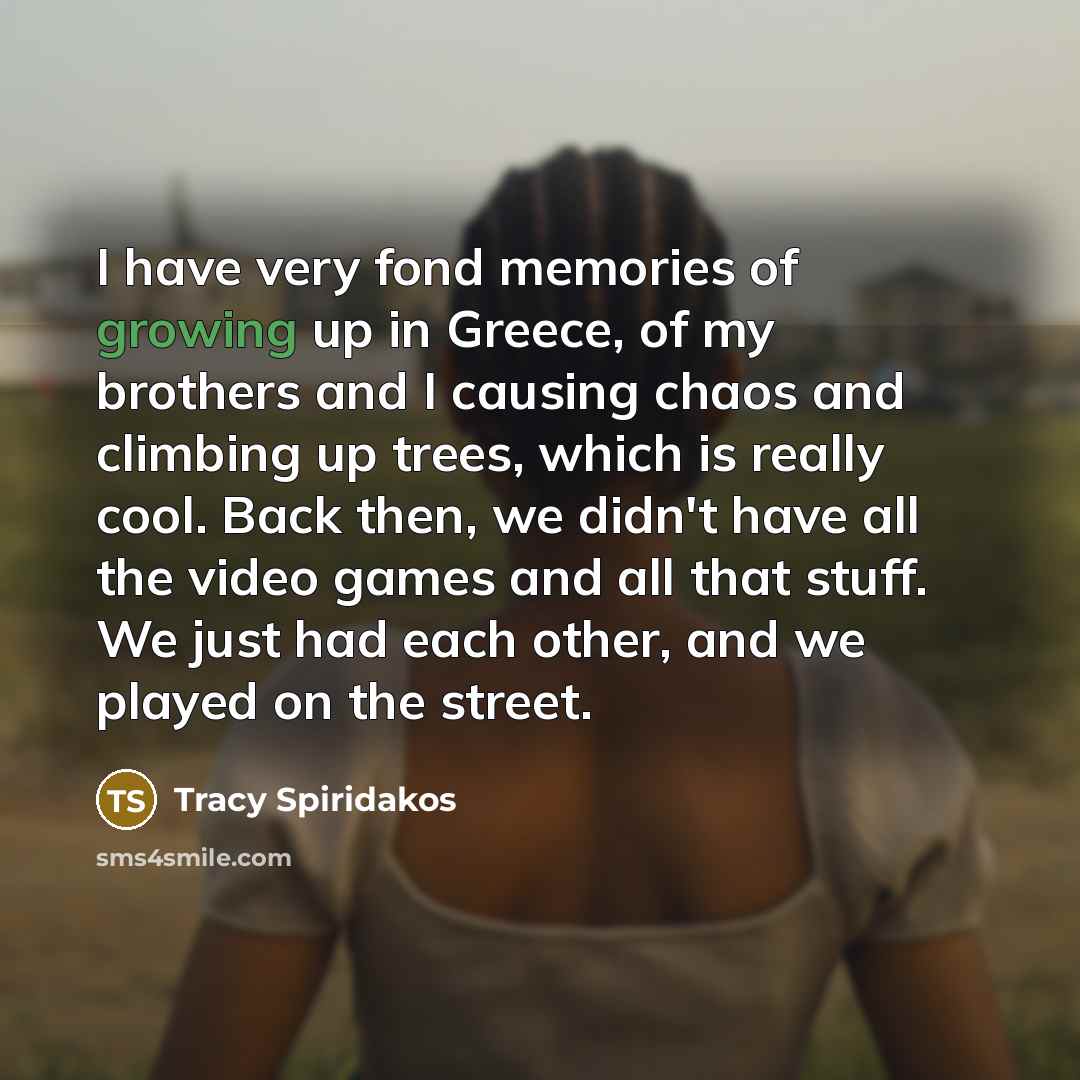 “I have very fond memories of growing up in Greece,…” quote by Tracy Spiridakos