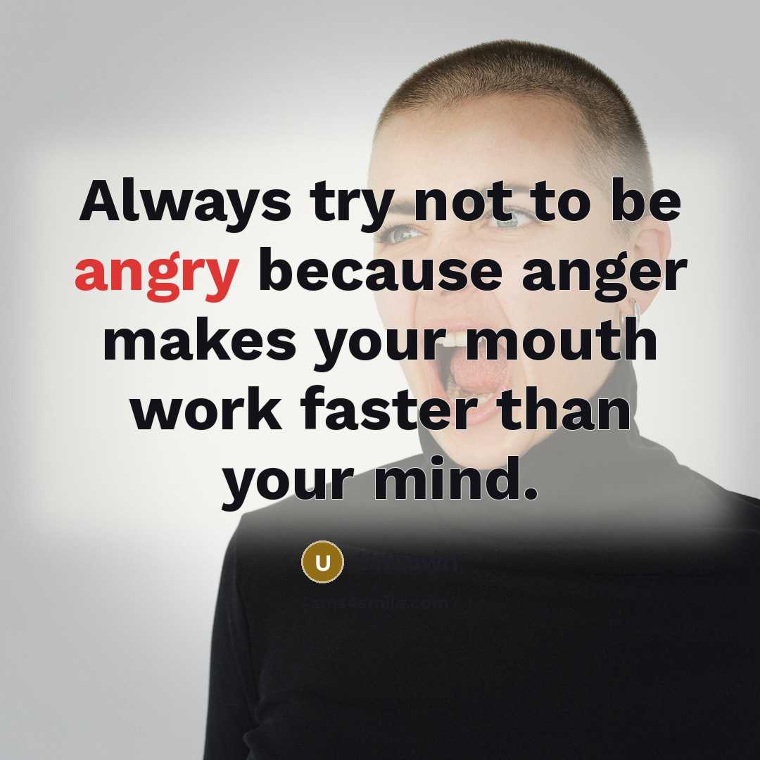 “Always try not to be angry because anger makes your…” quote by Unkown