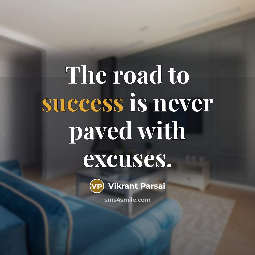 “The road to success is never paved with excuses.…” quote by Vikrant Parsai