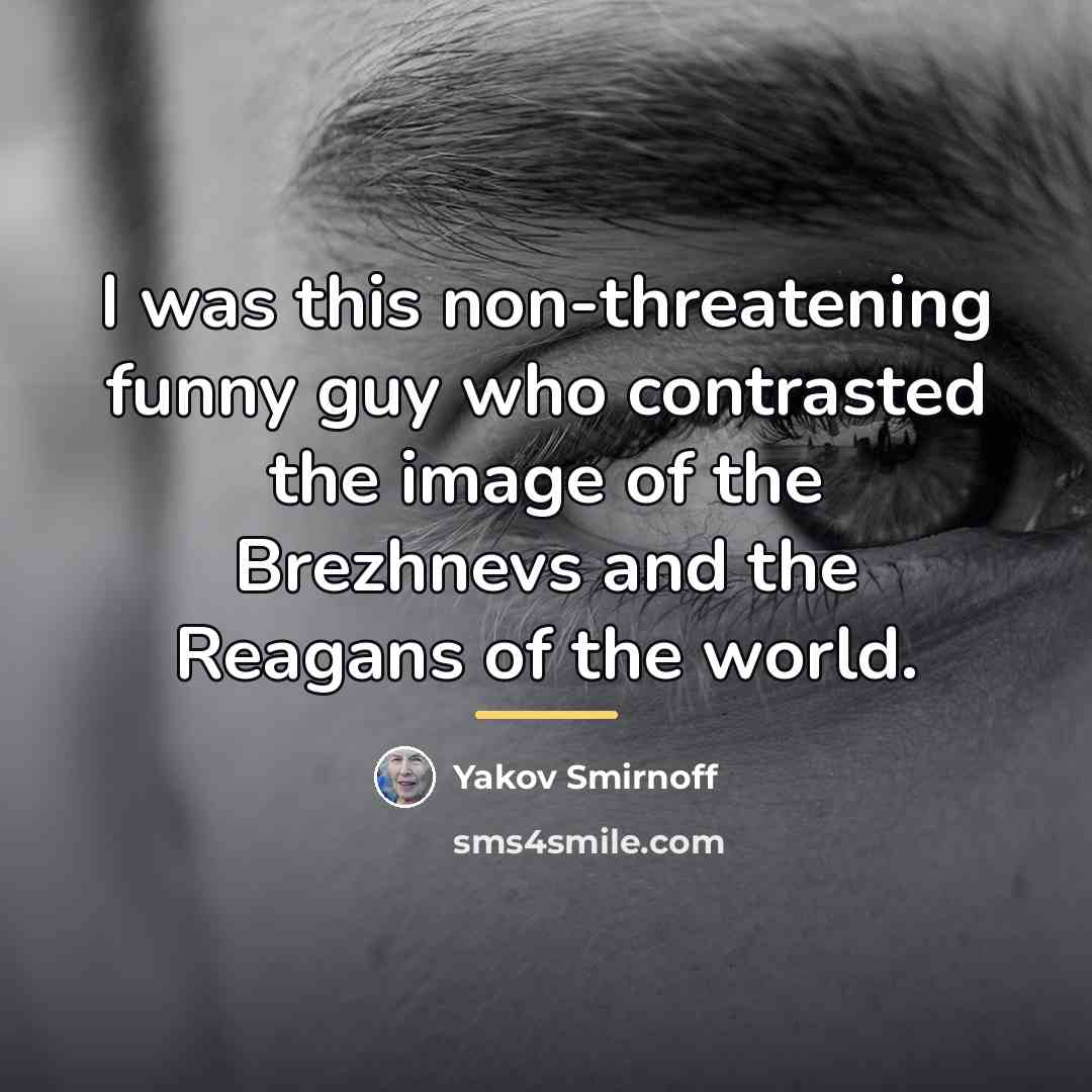 “I was this non-threatening funny guy who contrasted the image…” quote by Yakov Smirnoff
