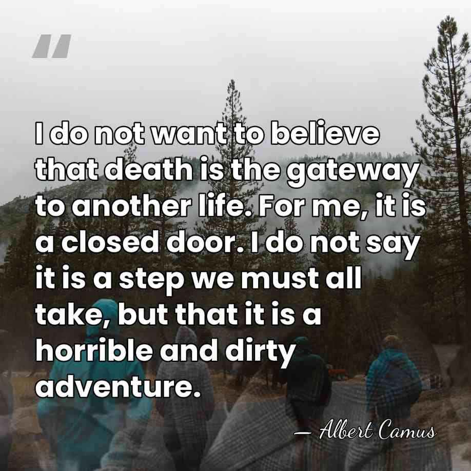 I do not want to believe that death is the gateway to&hellip; - Albert Camus