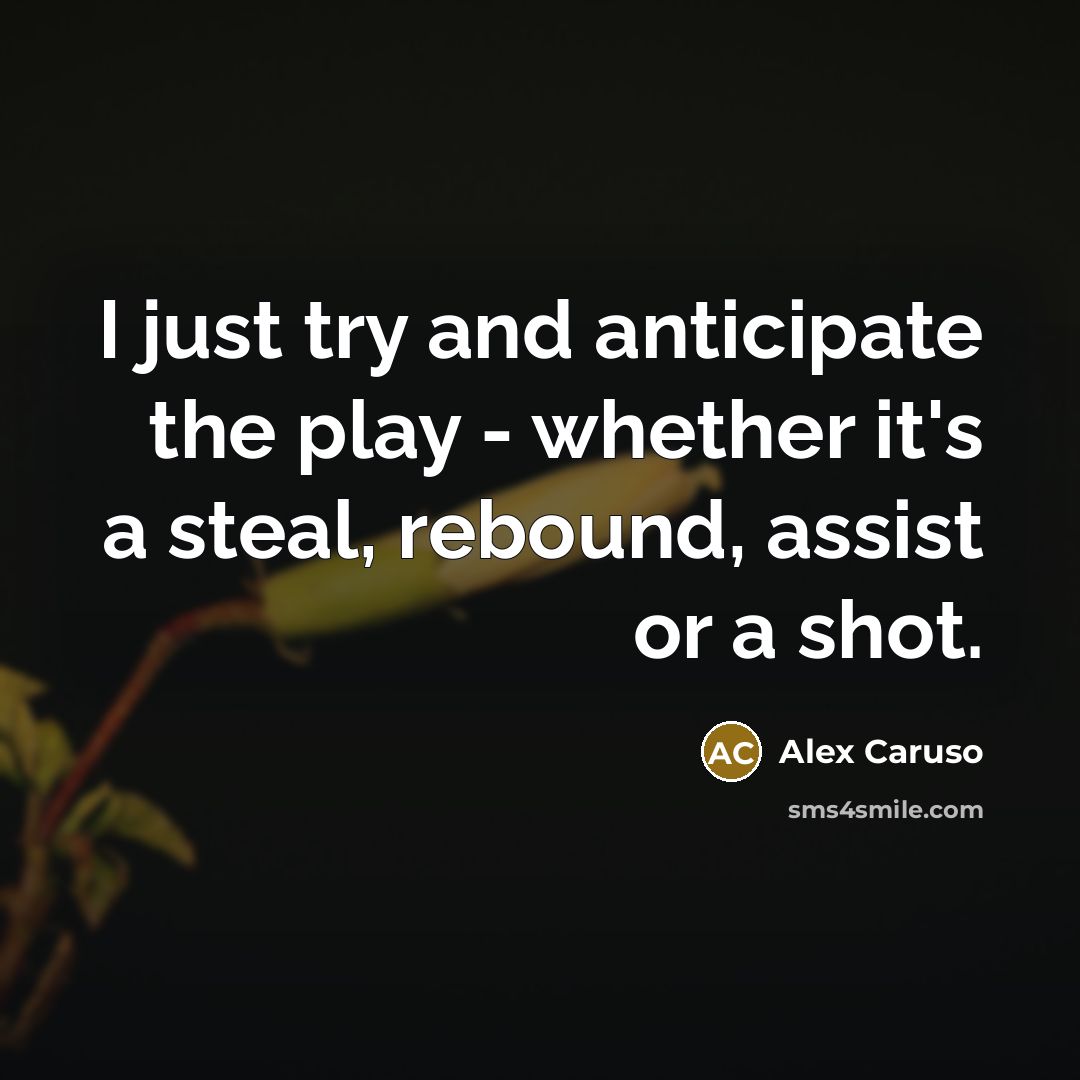 “I just try and anticipate the play - whether it's…” quote by Alex Caruso