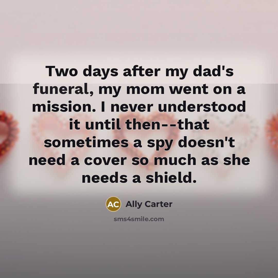 “Two days after my dad's funeral, my mom went on…” quote by Ally Carter