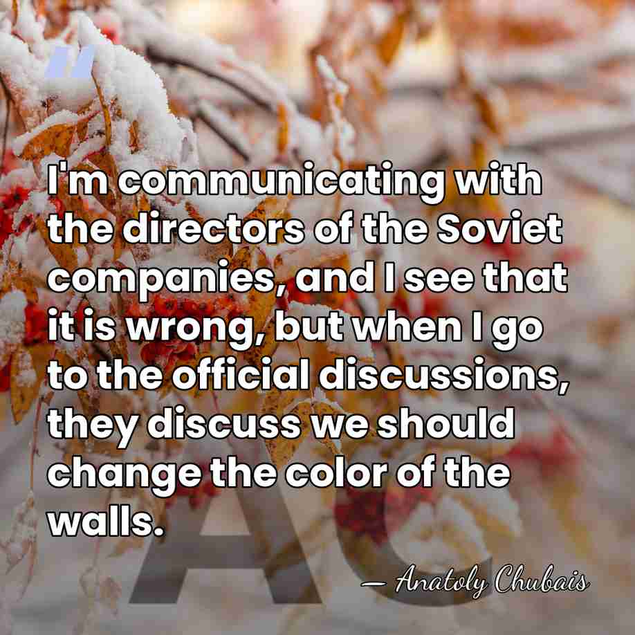 I'm communicating with the directors of the Soviet companies, and I see&hellip; - Anatoly Chubais