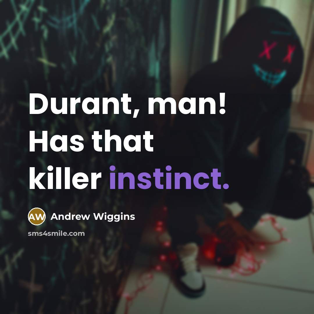 “Durant, man! Has that killer instinct.…” quote by Andrew Wiggins