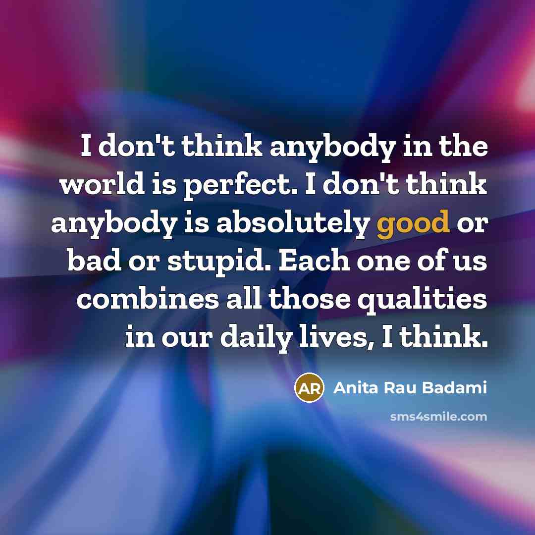 “I don't think anybody in the world is perfect. I…” quote by Anita Rau Badami