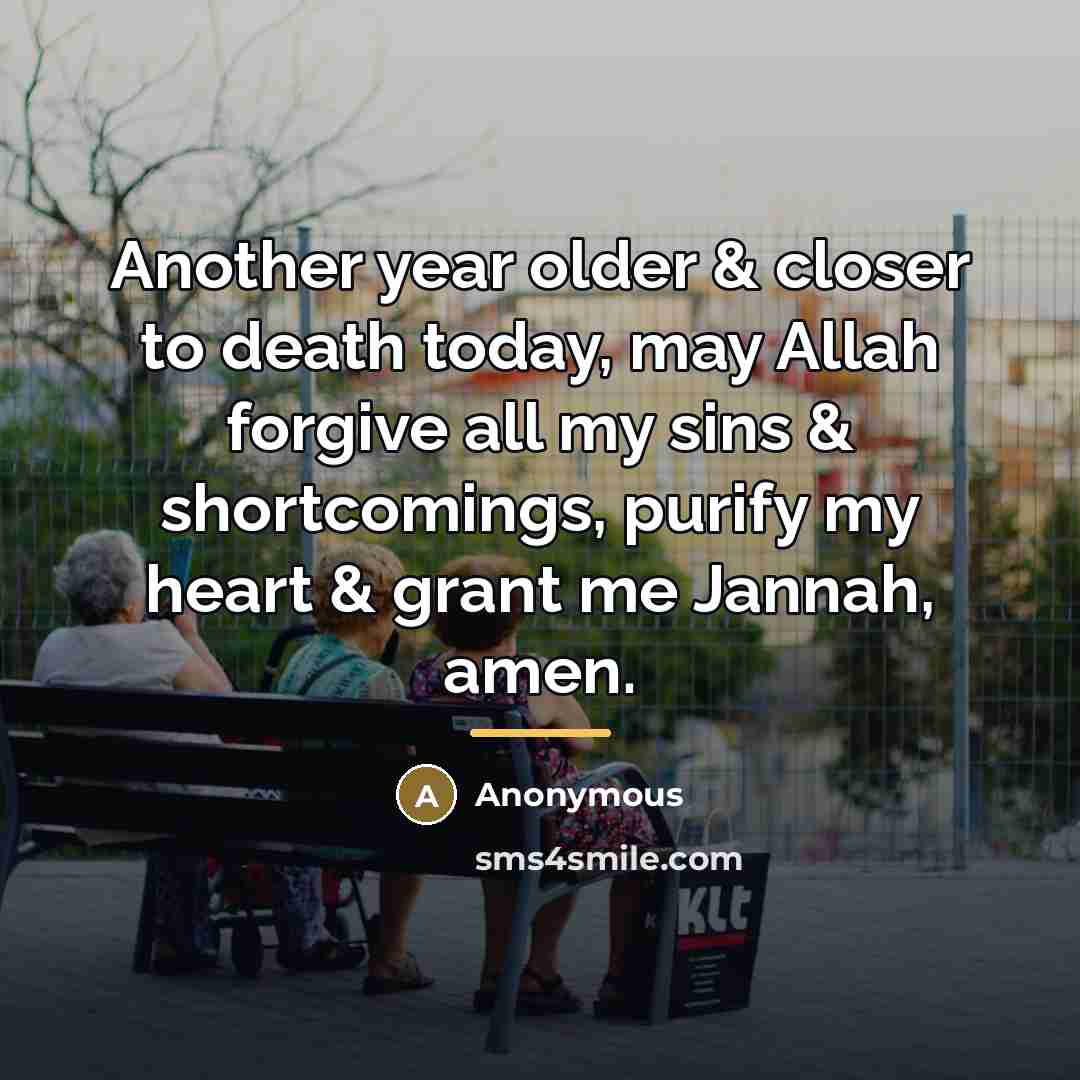 “Another year older & closer to death today, may Allah…” quote by Anonymous