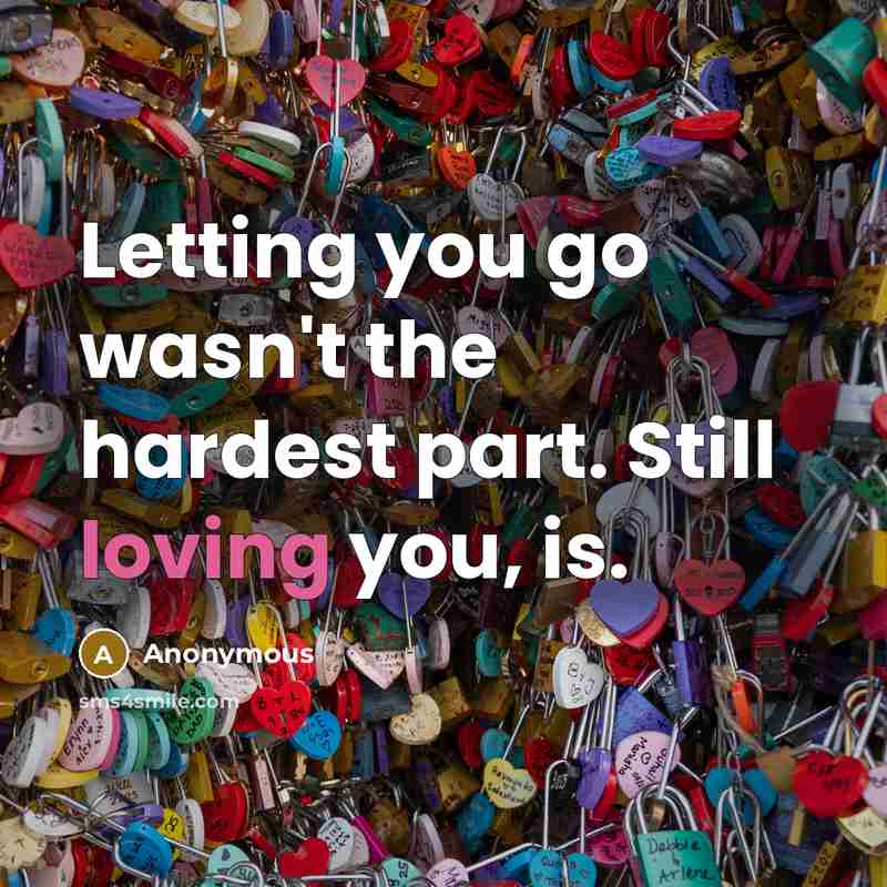 “Letting you go wasn't the hardest part. Still loving you,…” quote by Anonymous