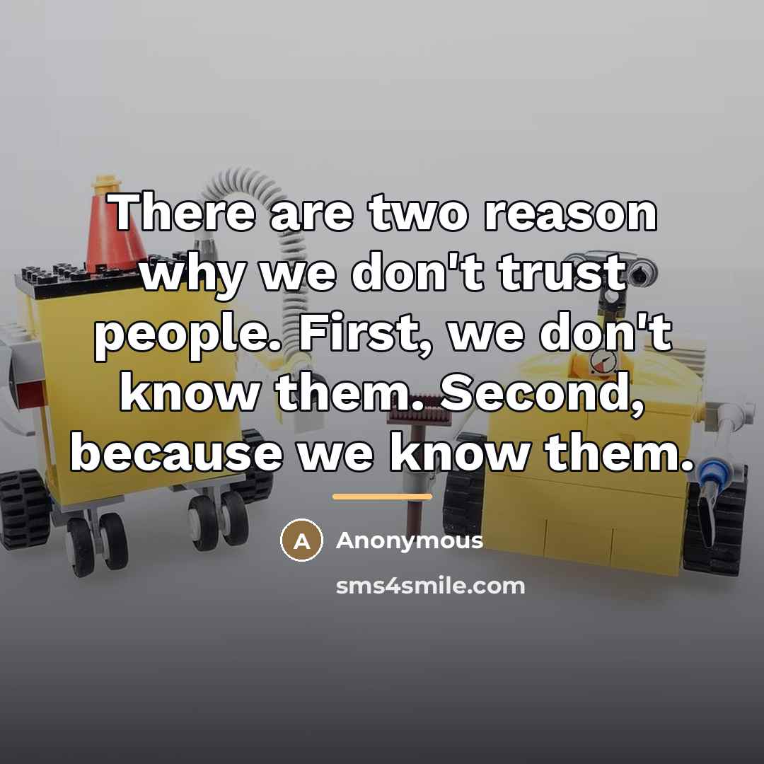 “There are two reason why we don't trust people. First,…” quote by Anonymous