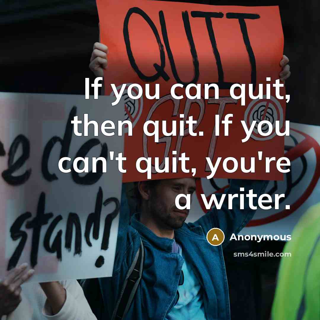 “If you can quit, then quit. If you can't quit,…” quote by Anonymous
