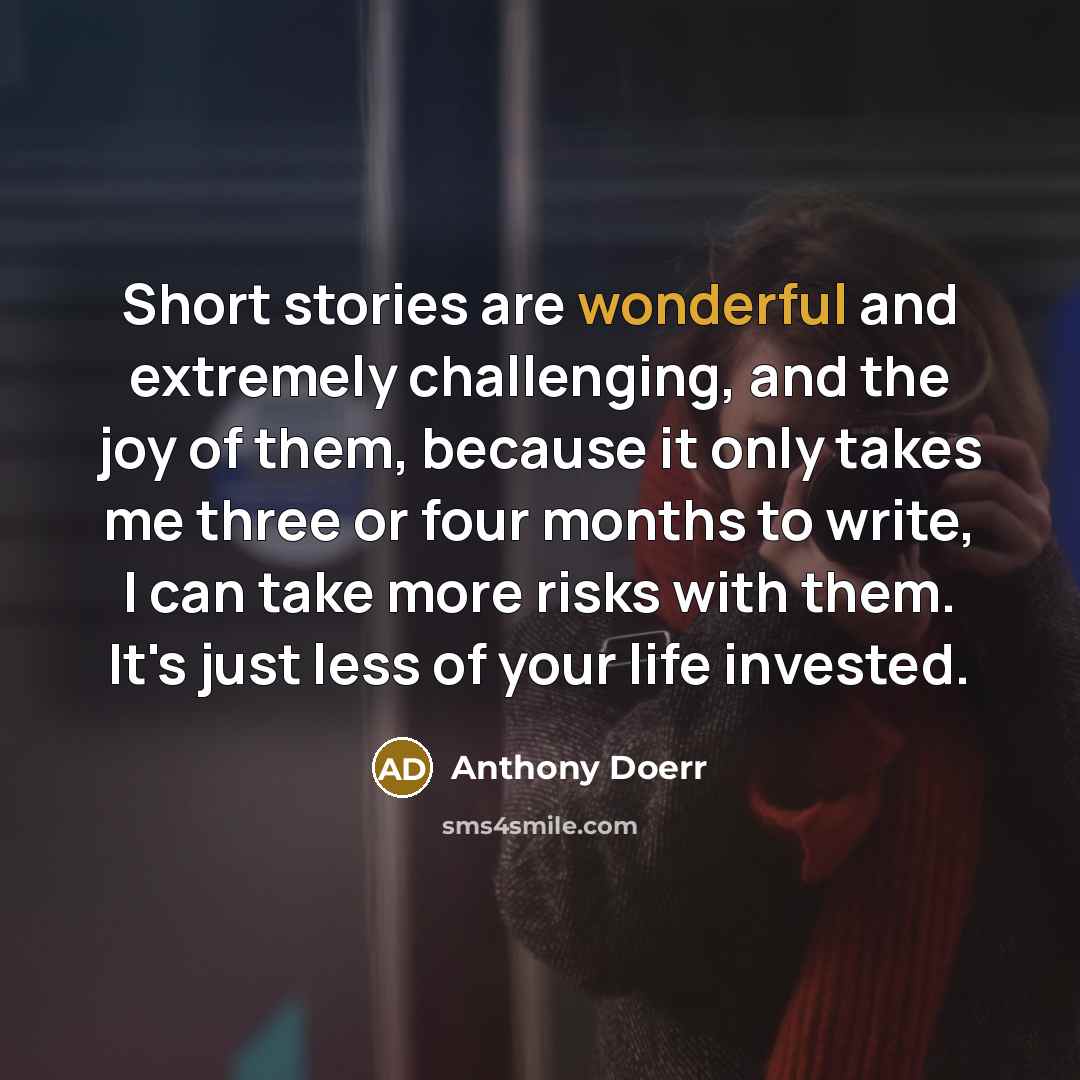 “Short stories are wonderful and extremely challenging, and the joy…” quote by Anthony Doerr