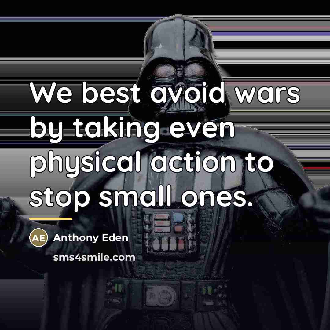 “We best avoid wars by taking even physical action to…” quote by Anthony Eden