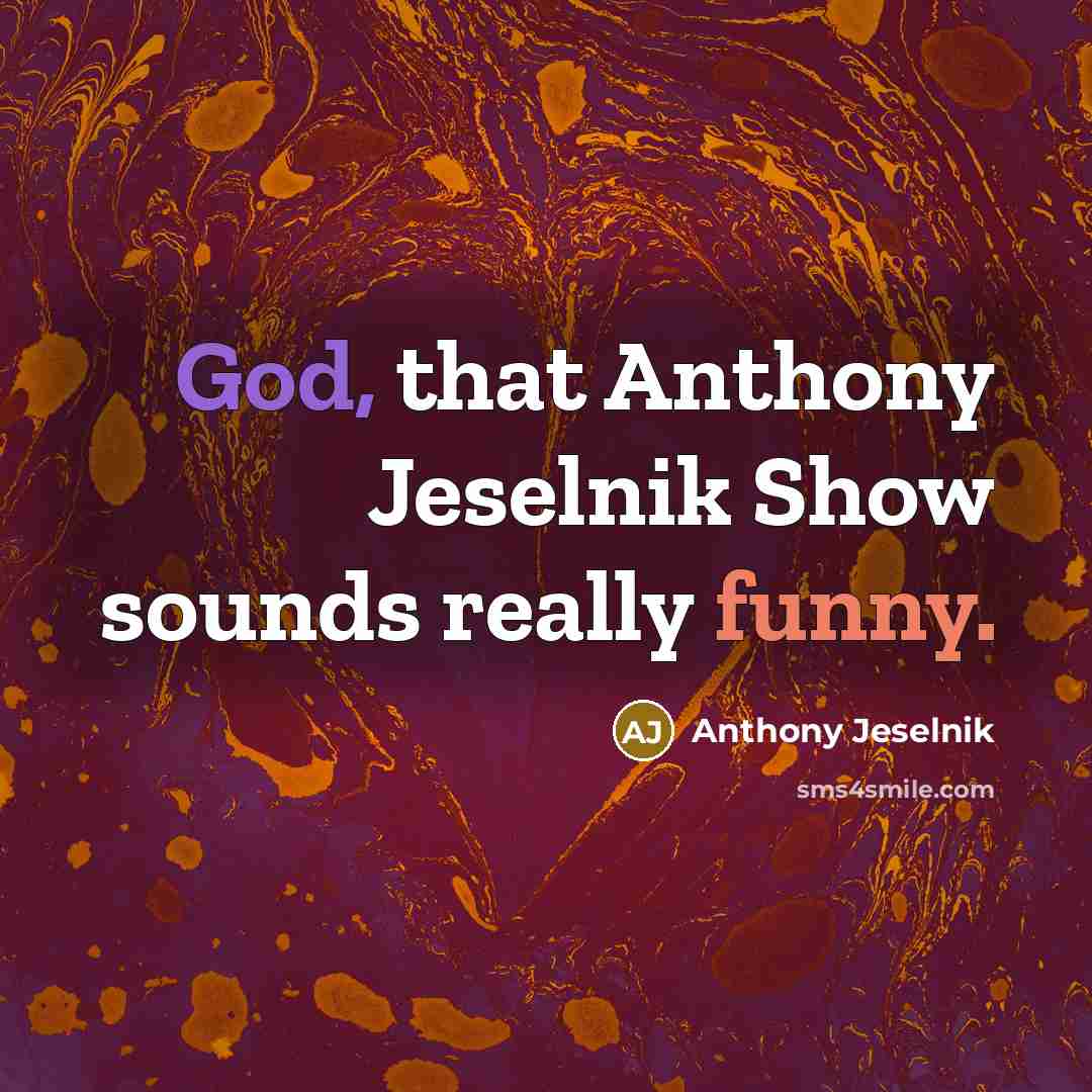 “God, that Anthony Jeselnik Show sounds really funny.…” quote by Anthony Jeselnik