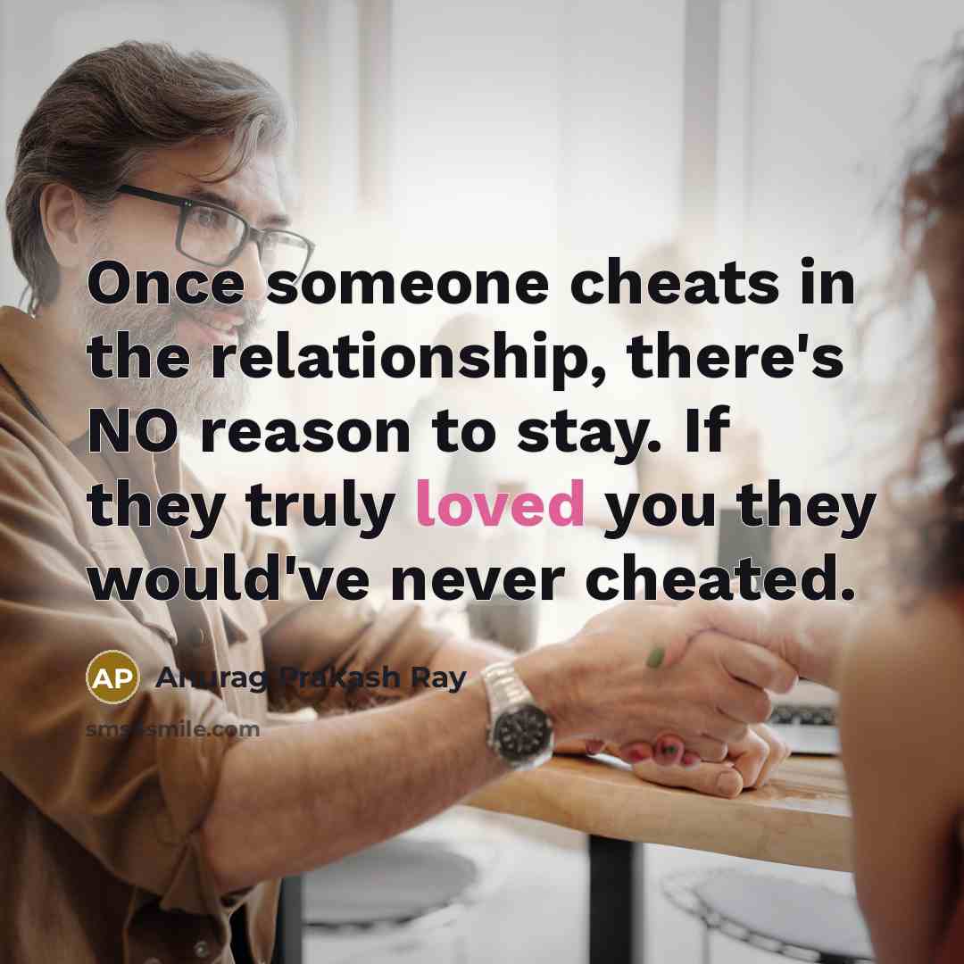 “Once someone cheats in the relationship, there's NO reason to…” quote by Anurag Prakash Ray