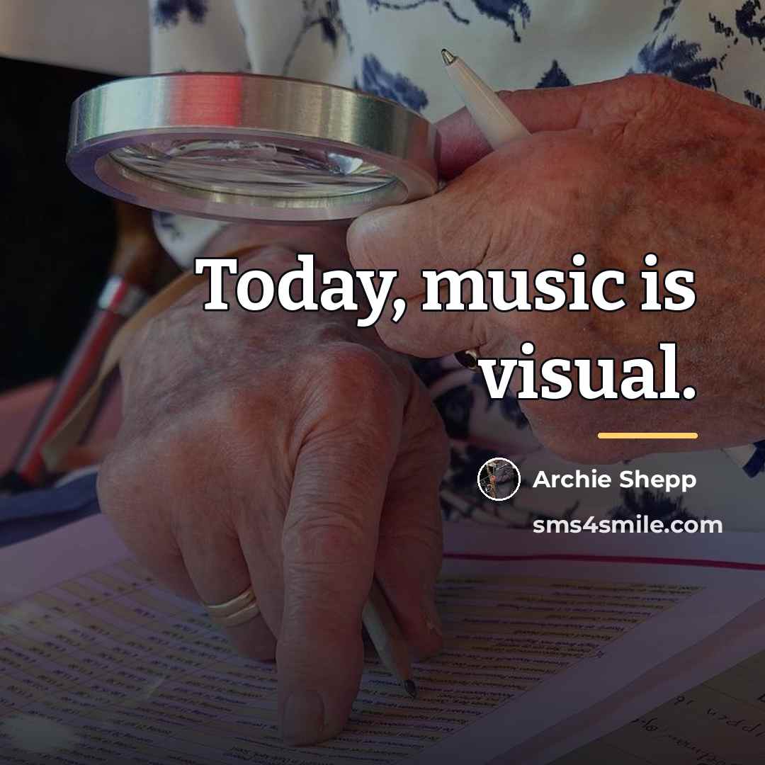 “Today, music is visual.…” quote by Archie Shepp