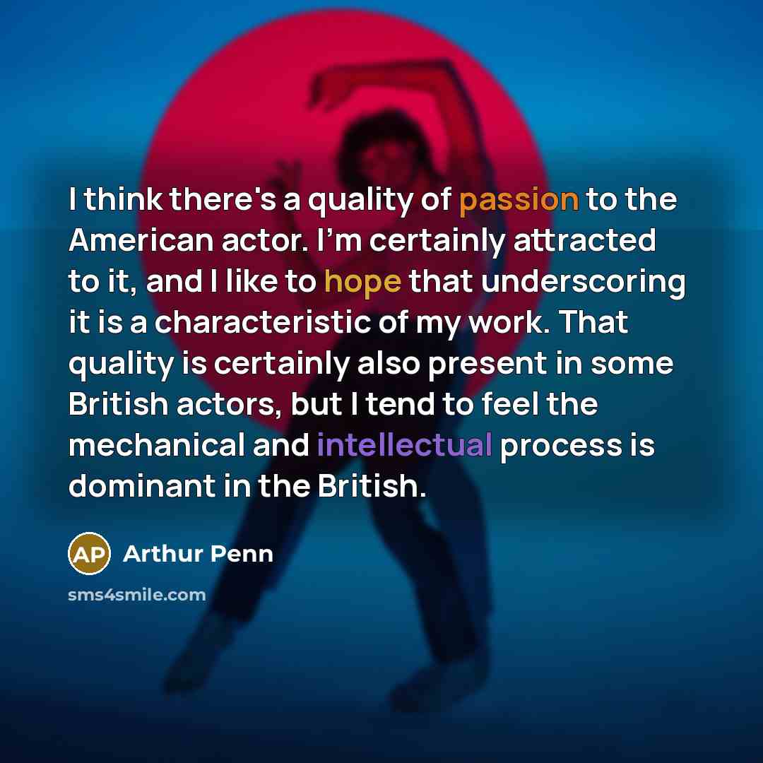 “I think there's a quality of passion to the American…” quote by Arthur Penn