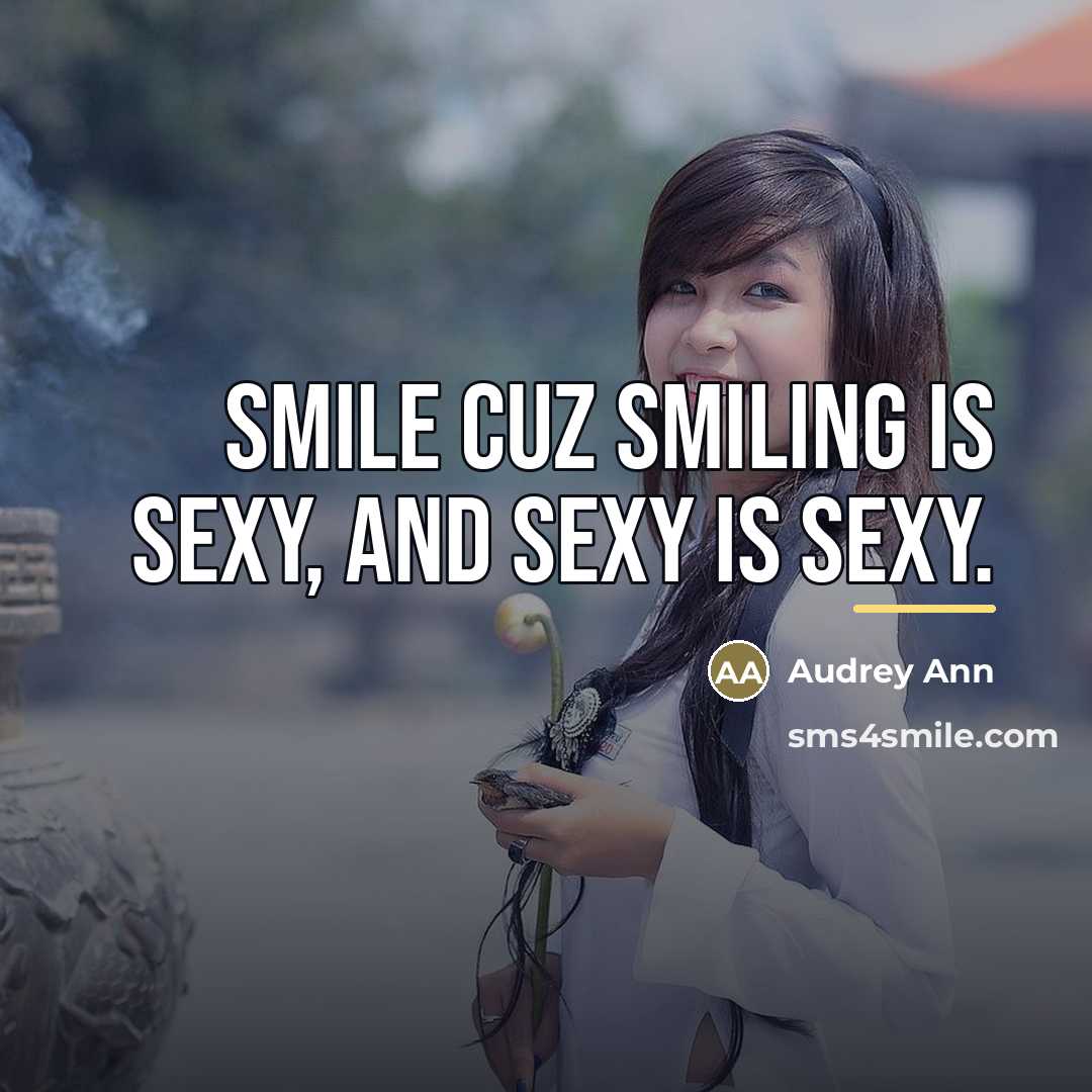 “Smile cuz smiling is sexy, and sexy is sexy.…” quote by Audrey Ann