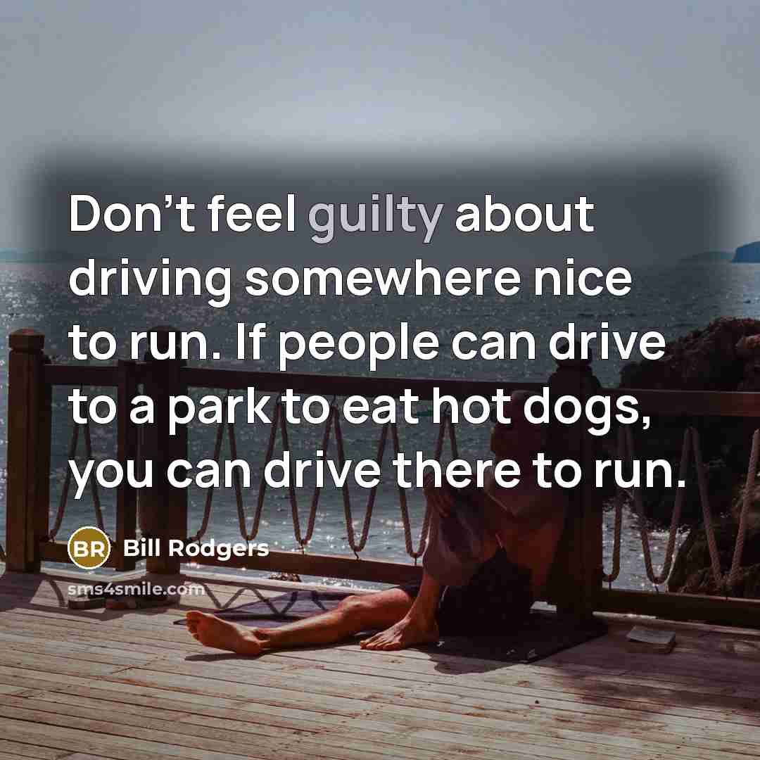 “Don't feel guilty about driving somewhere nice to run. If…” quote by Bill Rodgers