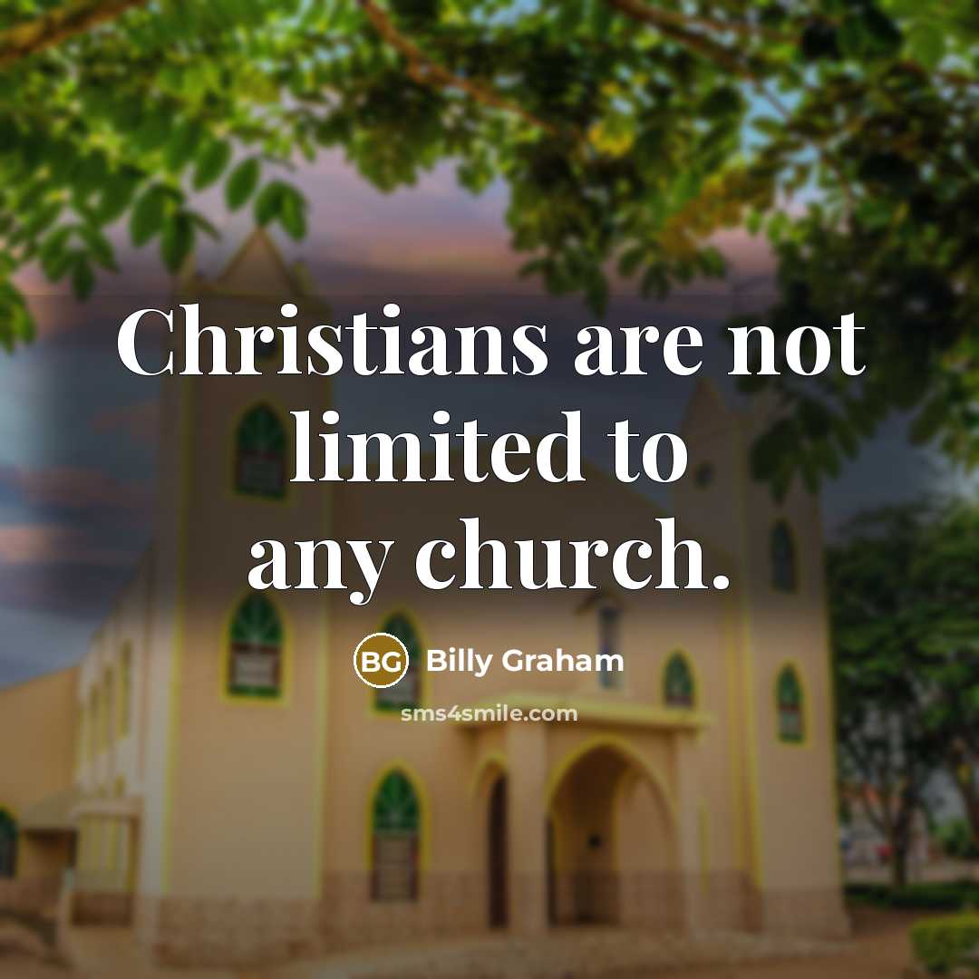 “Christians are not limited to any church.…” quote by Billy Graham