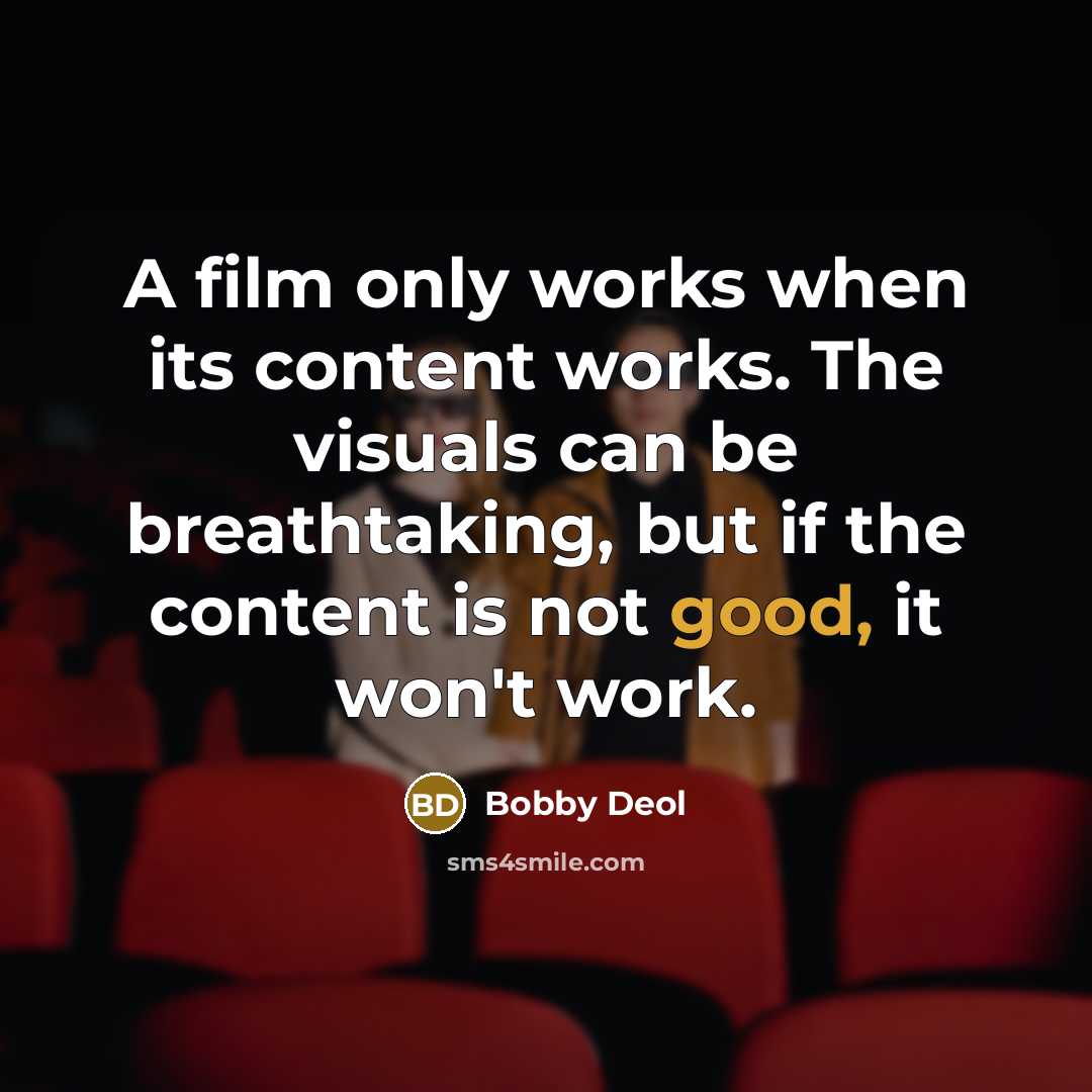 “A film only works when its content works. The visuals…” quote by Bobby Deol