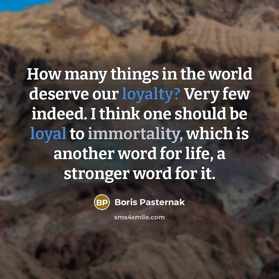 “How many things in the world deserve our loyalty? Very…” quote by Boris Pasternak
