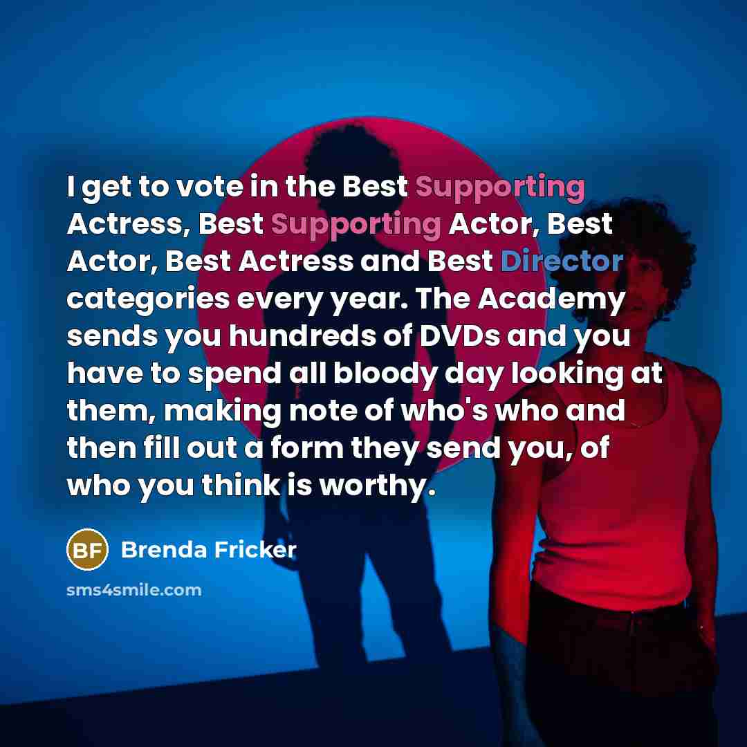 “I get to vote in the Best Supporting Actress, Best…” quote by Brenda Fricker
