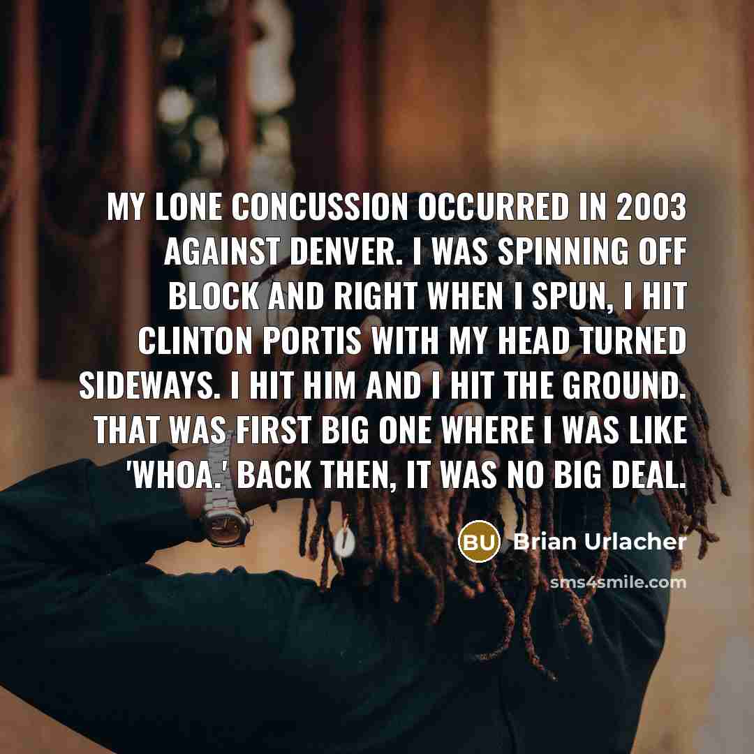 “My lone concussion occurred in 2003 against Denver. I was…” quote by Brian Urlacher