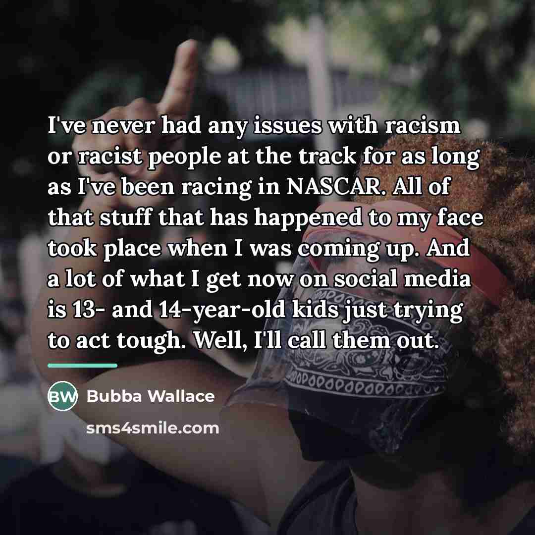 “I've never had any issues with racism or racist people…” quote by Bubba Wallace