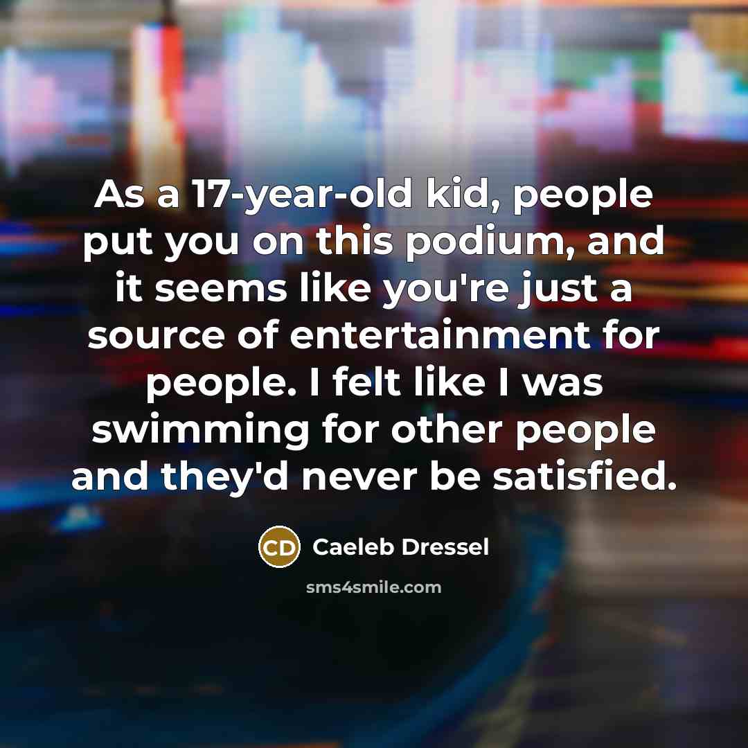 “As a 17-year-old kid, people put you on this podium,…” quote by Caeleb Dressel